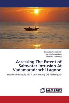 Assessing The Extent of Saltwater Intrusion At Vadamaradchchi Lagoon: in Jaffna Peninsula In Sri Lanka using GIS Techniques