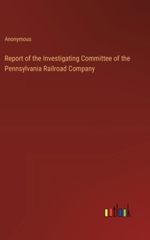 Report of the Investigating Committee of the Pennsylvania Railroad Company