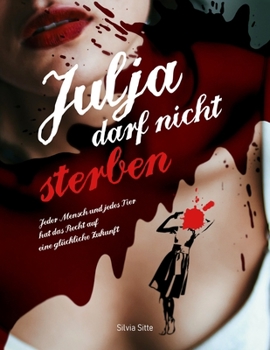 Paperback Julja darf nicht sterben: Jeder Mensch und jedes Tier hat das Recht auf eine glückliche Zukunft [German] Book