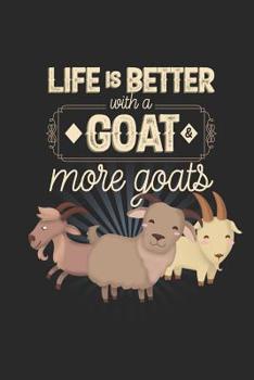 Life is Better with a Goat and More Goats: Funny Blank Lined Journal Notebook, 120 Pages, Soft Matte Cover, 6 x 9