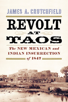 Hardcover Revolt at Taos: The New Mexican and Indian Insurrection of 1847 Book