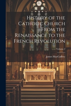 Paperback History of the Catholic Church From the Renaissance to the French Revolution; Volume 2 Book