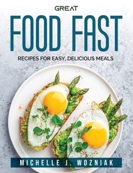 Great Food Fast: Recipes for Easy, Delicious Meals
