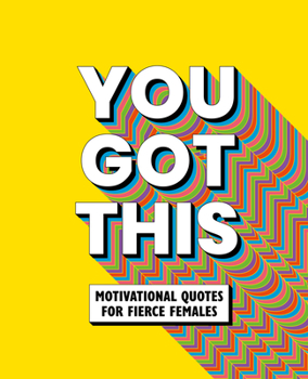 Hardcover You Got This: Motivational Quotes for Fierce Females Book