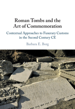 Paperback Roman Tombs and the Art of Commemoration: Contextual Approaches to Funerary Customs in the Second Century CE Book