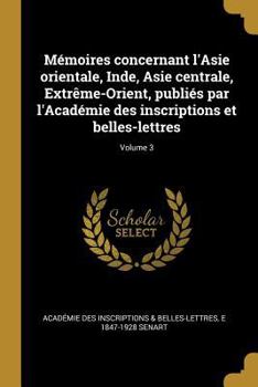 Paperback Mémoires concernant l'Asie orientale, Inde, Asie centrale, Extrême-Orient, publiés par l'Académie des inscriptions et belles-lettres; Volume 3 [French] Book