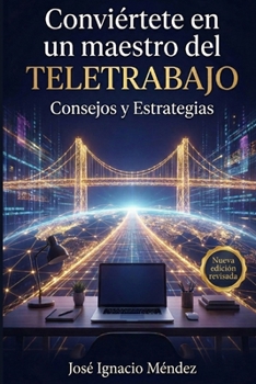 Conviértete en un maestro del Teletrabajo: Consejos y estrategias desde el punto de vista del Coaching (Spanish Edition)