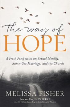 The Way of Hope: A Fresh Perspective on Sexual Identity, Same-Sex Marriage, and the Church