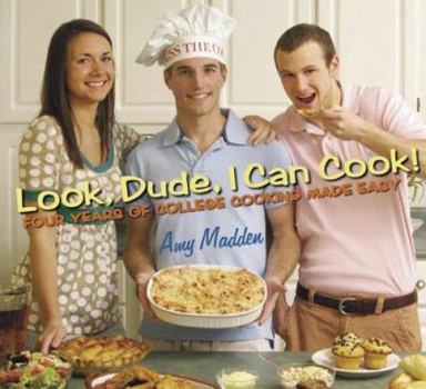 Paperback Look, Dude, I Can Cook!: Four Years of College Cooking Made Easy Book