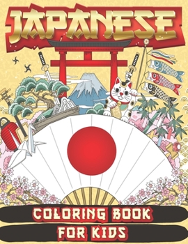 Paperback Japanese Coloring Book for Kids: Amazing Coloring Book to Learn Japanese Culture, JAPAN for Teens and Kids Ages 2-4 4-8 8-12 Book