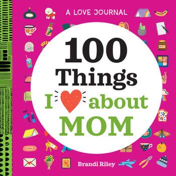 Paperback A Love Journal: 100 Things I Love about Mom Book