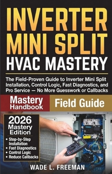 Paperback Inverter Mini Split HVAC Mastery: The Field-Proven Guide to Inverter Mini Split Installation, Control Logic, Fast Diagnostics, and Pro Service - No Mo Book