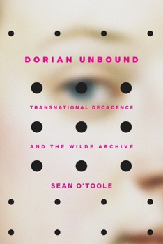 Hardcover Dorian Unbound: Transnational Decadence and the Wilde Archive Book