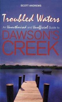 Mass Market Paperback Troubled Waters: An Unauthorised and Unofficial Guide to Dawson's Creek Book