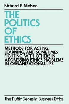Paperback The Politics of Ethics: Methods for Acting, Learning, and Sometimes Fighting with Others in Addressing Problems in Organizational Life Book