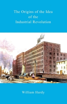 Paperback The Origins of the Idea of the Industrial Revolution Book