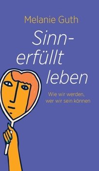 Hardcover Sinnerfüllt leben: Wie wir werden, wer wir sein können [German] Book