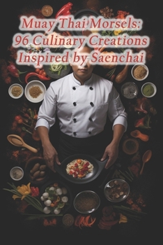 Paperback Muay Thai Morsels: 96 Culinary Creations Inspired by Saenchai Book