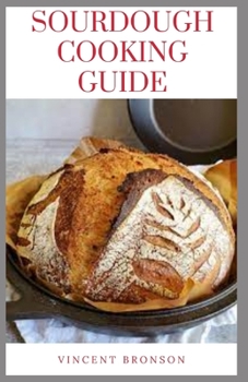 Paperback Sourdough Cooking Guide: Sourdough is an old form of bread leavening Book