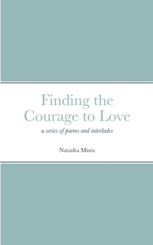 Paperback Finding the Courage to Love: a series of poems and interludes Book