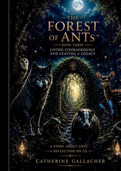 The Forest of ANTs: Living Courageously & Leaving a Legacy