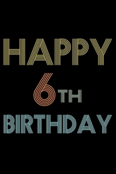 Happy 6th Birthday: Blank Lined Journal, Vintage, Happy 6th Birthday Notebook, Logbook, Diary, Perfect Gift For 6 Year Old Boys And Girls
