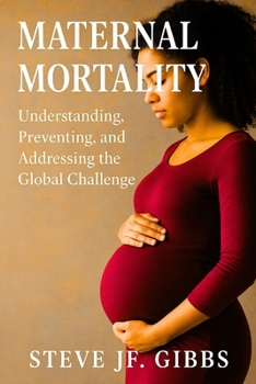 Paperback Maternal Mortality: Understanding, Preventing, and Addressing the Global Challenge Book