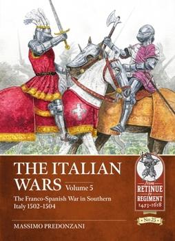 Paperback The Italian Wars Volume 5: The Franco-Spanish War in Southern Italy 1502-1504 Book