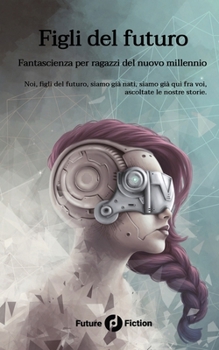 Figli del futuro: Fantascienza per ragazzi del nuovo millennio