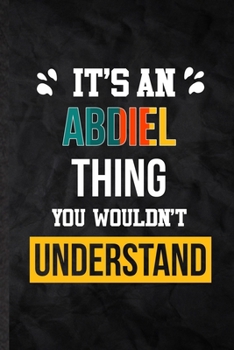 Paperback It's an Abdiel Thing You Wouldn't Understand: Practical Personalized Abdiel Lined Notebook/ Blank Journal For Favorite First Name, Inspirational Sayin Book