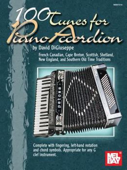 Mel Bay Presents 100 Tunes for Piano Accordion: French Canadian, Cape Breton, Scottish, Shetland, New England, and Southern Old Time Traditions