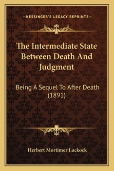 Paperback The Intermediate State Between Death And Judgment: Being A Sequel To After Death (1891) Book