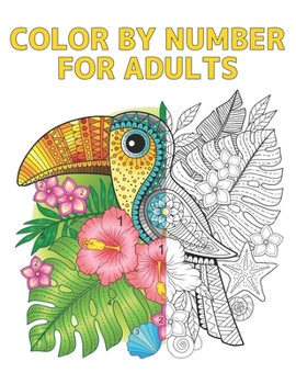 Paperback Color by Number for Adults: Coloring Book 60 Color By Number Designs of Animals, Birds, Flowers, Houses and Patterns Easy to Hard Designs Fun and Book