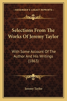 Paperback Selections From The Works Of Jeremy Taylor: With Some Account Of The Author And His Writings (1863) Book