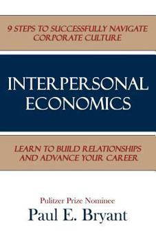 Paperback Interpersonal Economics: 9 Steps to Successfully Navigate Corporate Culture Book