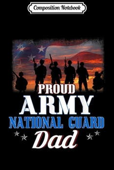 Composition Notebook: Proud Army Dad Gift Army National Guard Dad  Journal/Notebook Blank Lined Ruled 6x9 100 Pages