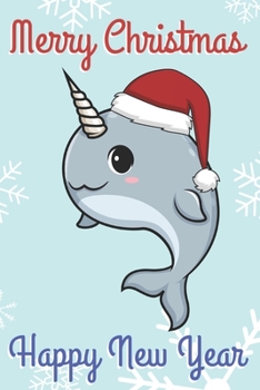 Merry Christmas Happy New Year: Chibi Kawaii Ocean Narwhal Wearing a Red Santa Hat with Snow Notebook Cover. Great Journal Gift or Stocking Stuffer for the Holidays