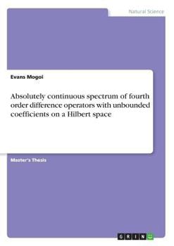 Paperback Absolutely continuous spectrum of fourth order difference operators with unbounded coefficients on a Hilbert space Book