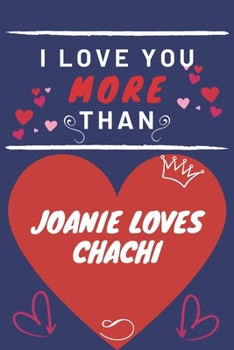 Paperback I Love You More Than Joanie Loves Chachi: Perfect Valentines Day Gift - Blank Lined Notebook Journal - 120 Pages 6 x 9 Format - Funny and Cheeky Book