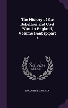 Hardcover The History of the Rebellion and Civil Wars in England, Volume 1, part 1 Book