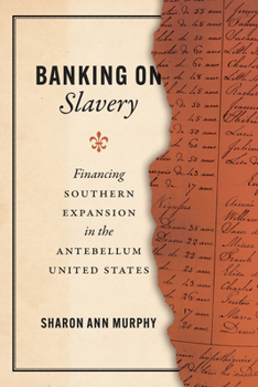 Paperback Banking on Slavery: Financing Southern Expansion in the Antebellum United States Book