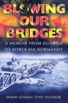 Hardcover Blowing Our Bridges: A Memoir from Dunkirk to Korea Via Normandy Book
