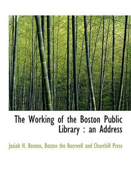 The Working of the Boston Public Library : An Address