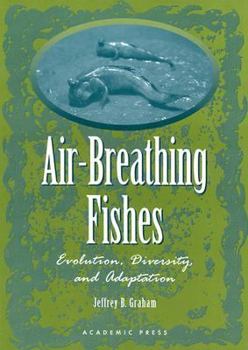 Air-Breathing Fishes: Evolution, Diversity, and Adaptation