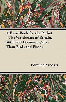 Paperback A Beast Book for the Pocket - The Vertebrates of Britain, Wild and Domestic Other Than Birds and Fishes Book