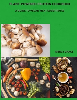 Paperback Plant-Powered Protein Cookbook: A Guide to Vegan Meat Substitutes Book