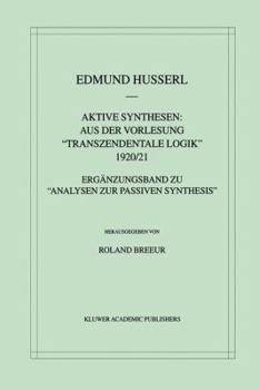 Paperback Aktive Synthesen: Aus Der Vorlesung Transzendentale Logik 1920/21: Ergänzungsband Zu "Analysen Zur Passiven Synthesis" [German] Book