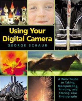 Paperback Using Your Digital Camera: A Basic Guide to Taking, Manipulating, Printing, and Storing Your Photographs Book