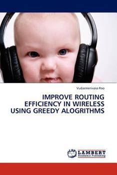 Paperback Improve Routing Efficiency in Wireless Using Greedy Alogrithms Book