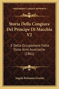 Storia Della Congiura Del Principe Di Macchia V2: E Della Occupazione Fatta Dalle Armi Austriache (1861)